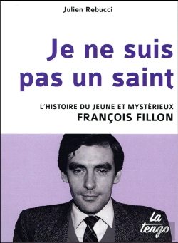 Bertrand.pt - Je Ne Suis Pas Un Saint ; L'Histoire Du Jeune Et Mystérieux François Fillon