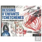 Je Ne Veux Pas Dessiner La Guerre ; Dessins D'Enfants Tchetchenes