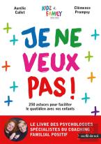 Je Ne Veux Pas ! Le Livre Des Spécialistes Du Coaching Familial Positif