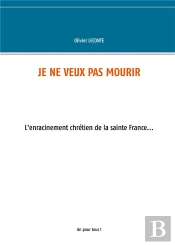 Je Ne Veux Pas Mourir ; L'Enracinement Chrétien De La Sainte France