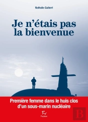 Je N'Étais Pas La Bienvenue ; Première Femme Dans Le Huis Clos D'Un Sous-Marin Nucléaire