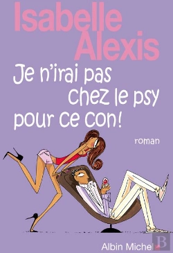 Bertrand.pt - Je N'Irai Pas Chez Le Psy Pour Ce Con !