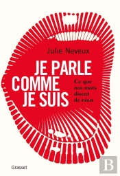 Je Parle Comme Je Suis ; Ce Que Nos Mots Disent De Nous