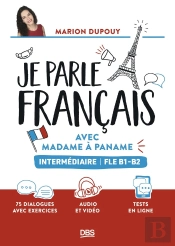 Je Parle Français Avec Madame À Paname Fle B1-B2 (Intermédiaire) : 75 Dialogues Avec Exercices Et Audios