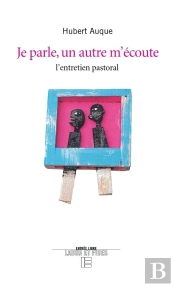 Je Parle Un Autre M'Ecoute ; L'Entretien Pastoral