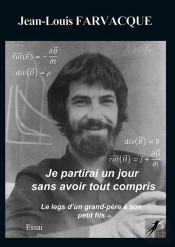 Je Partirai Un Jour Sans Avoir Tout Compris - Le Legs D'Un Grand-Pere A Son Petit-Fils