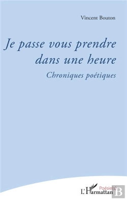 Bertrand.pt - Je Passe Vous Prendre Dans Une Heure ; Chroniques Poétiques