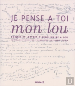 Bertrand.pt - Je Pense À Toi Mon Lou ; Poèmes Et Lettres D'Appolinaire À Lou