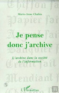 Bertrand.pt - Je Pense Donc J'Archive ; L'Archive Dans La Société De L'Information