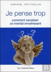 Je Pense Trop ; Comment Canaliser Ce Mental Envahissant