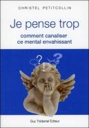 Je Pense Trop ; Comment Canaliser Ce Mental Envahissant