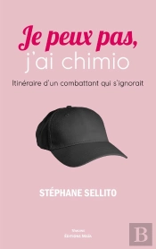 Je Peux Pas J'Ai Chimio - Itineraire D'Un Combattant Qui S'Ignorait