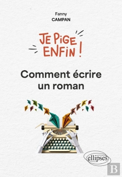 Bertrand.pt - Je Pige Enfin ! Comment Écrire Un Roman