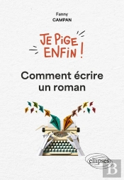 Je Pige Enfin Comment Écrire Un Roman !