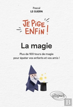 Bertrand.pt - Je Pige Enfin La Magie ! : Plus De 100 Tours De Magie Pour Épater Vos Enfants Et Vos Amis