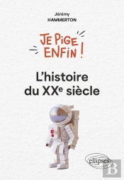 Je Pige Enfin L'Histoire Du Xxe Siècle !