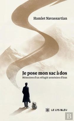 Bertrand.pt - Je Pose Mon Sac À Dos : Mémoires D'Un Réfugié Arménien D'Iran