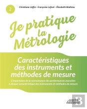 Je Pratique La Métrologie ; Caractéristiques Des Instruments Et Méthodes De Mesure