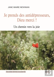 Je Prends Des Antidepresseurs, Dieu Merci ! : Un Chemin Vers La Joie