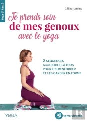 Je Prends Soin De Mes Genoux Avec Le Yoga ; 2 Séquences Accessibles À Tous Pour Apaiser Les Douleurs