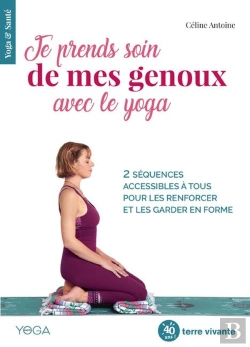 Bertrand.pt - Je Prends Soin De Mes Genoux Avec Le Yoga ; 2 Séquences Accessibles À Tous Pour Apaiser Les Douleurs