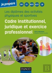 Je Prépare : Les Diplômes Des Activités Physiques Et Sportives ; Cadre Institutionnel, Juridique Et Exercice Professionnel