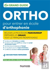 Je Prépare : Mon Grand Guide Ortho Pour Entrer En École D'Orthophonie : Réussir La Procédure Parcourssup ; Préparer Les Entretiens ; Tour Le Français Indispensable (Édition 2022/2023)