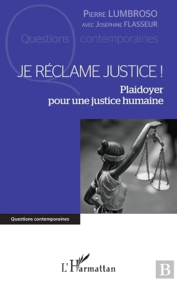 Bertrand.pt - Je Réclame Justice ! : Plaidoyer Pour Une Justice Humaine