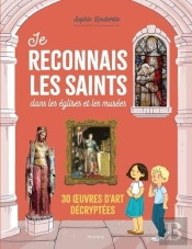 Je Reconnais Les Saints Dans Les Églises Et Les Musées : 30 Oeuvres D'Art Décryptées