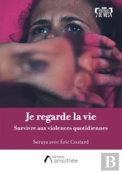 'Je Regarde La Vie' : Survivre Aux Violences Quotidiennes