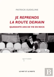 Je Reprends La Route Demain ; 40 Ans De Vie En Rock