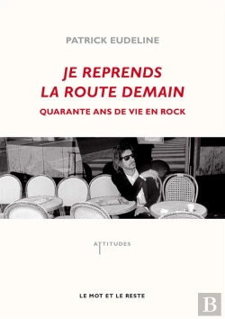 Bertrand.pt - Je Reprends La Route Demain ; 40 Ans De Vie En Rock