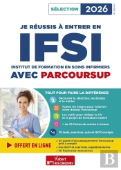 Je Réussis À Entrer En Ifsi Avec Parcoursup : Pour Intégrer Une École D'Infirmier ; Sélection 2026