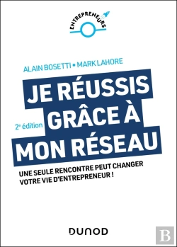 Bertrand.pt - Je Réussis Grâce À Mon Réseau : Une Seule Rencontre Peut Changer Votre Vie D'Entrepreneur ! (2e Édition)