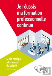 Je Réussis Ma Formation Professionnelle Continue ; Guide Pratique À L'Attention Du Salarié