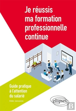 Bertrand.pt - Je Réussis Ma Formation Professionnelle Continue ; Guide Pratique À L'Attention Du Salarié