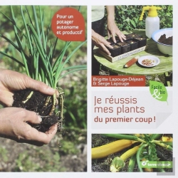 Bertrand.pt - Je Réussis Mes Plants Du Premier Coup ! ; Pour Un Potager Autonome Et Productif