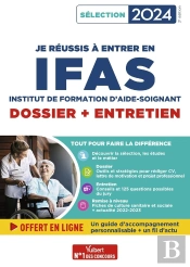 Je Réussis Mon Entrée En Ifas Dossier + Entretien : Pour Intégrer Une École D'Aide-Soignant ; Sélection 2024