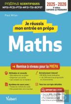 Je Réussis Mon Entrée En Prépa Scientifique. Mathématiques 2025-2026 : Remise À Niveau Pour La Prépa Mpsi-Pcsi-Ptsi-Mp2i-Tsi-Bcpst