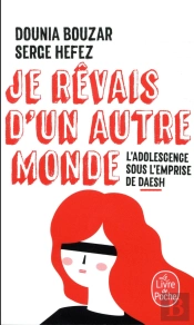Je Rêvais D'Un Autre Monde ; L'Adolescence Sous L'Emprise De Daesh