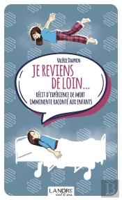 Je Reviens De Loin... Récit D'Expérience De Mort Imminente Raconté Aux Enfants