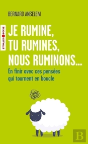 Je Rumine, Tu Rumines, Nous Ruminons...
