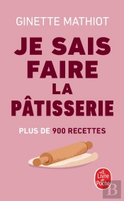 Je Sais Faire La Pâtisserie : Plus De 900 Recettes
