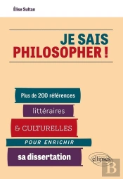 Je Sais Philosopher ! Plus De 200 Références Littéraires Et Culturelles Pour Enrichir Sa Dissertation