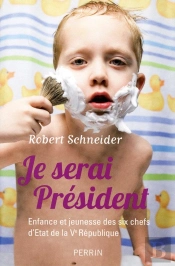 Je Serai Président ; Enfance Et Jeunesse Des Six Chefs D'Etat De La Ve République