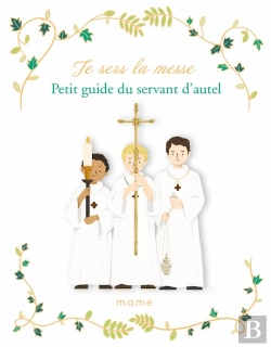 Bertrand.pt - Je Sers La Messe ; Petit Guide Du Servant D'Autel