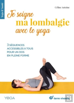 Bertrand.pt - Je Soigne Ma Lombalgie Avec Le Yoga ; 3 Séquences Accessibles À Tous Pour Un Dos En Pleine Forme