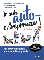 Je Suis Auto-Entrepreneur ! Ma Micro-Entreprise, Elle A Tout D'Une Grande (6e Édition)