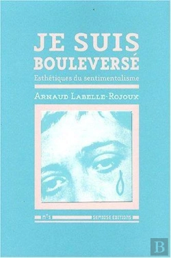 Bertrand.pt - Je Suis Bouleversé ; Esthétique Du Sentimentalisme
