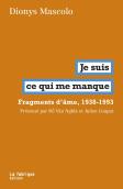 Je Suis  Ce Qui Me Manque : Fragments D'Âme, 1938-1993
